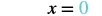 A close-up image displaying the mathematical equation 'x = 0' in black and teal typography against a white background.
