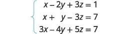 A system of three linear equations with variables x, y, and z. The equations are: x - 2y + 3z = 1, x + y - 3z = 7, and 3x - 4y + 5z = 7.