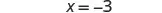 A mathematical equation is shown with 'X = -3' in bold black text on a white background.