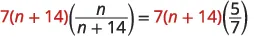 A mathematical equation is displayed, showing 7(n + 14) multiplied by the fraction n/(n + 14) on the left side, equaling 7(n + 14) multiplied by 5/7 on the right side. The numbers 7 and 14 are in red.
