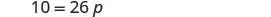 A mathematical equation on a white background states '10 = 26p'.