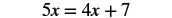 A basic algebraic equation is displayed, reading 5x = 4x + 7, shown in a bold, sans-serif font against a white background.