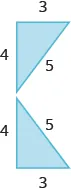 Two triangles are shown. They appear to be right triangles. The bases are labeled 3, the heights 4, and the longest sides 5.