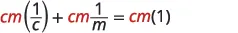 A mathematical equation is displayed against a white background, reading 'cm(1/c) + cm(1/m) = cm(1)', with 'cm' in red and the rest in black.