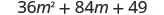 36 m squared plus 84 m plus 49.