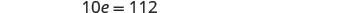 The image shows the mathematical equation 10e = 112.